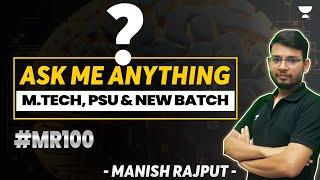 Ask me Anything | M.Tech , PSU & New Batch #MR100 | Manish Rajput