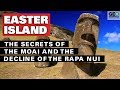 Easter Island: The Secrets of the Moai and the Decline of the Rapa Nui