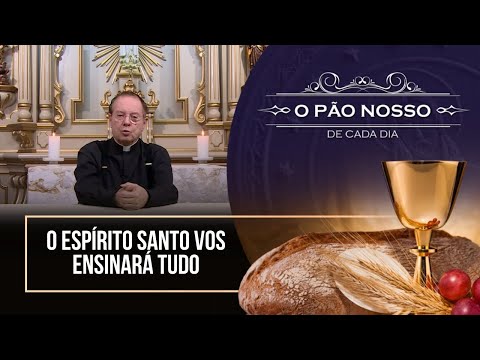 O Espírito Santo vos ensinará tudo - O Pão Nosso de cada dia - 25/05/25