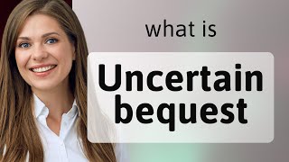 Understanding "Uncertain Bequest": A Deep Dive into English Phrases