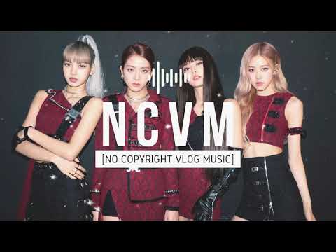 No Copyright Vlog Music 2021 BLACKPINK Kill This Love AFG Remix 