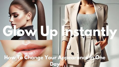How to Actually Change Your Appearance in One Day: Glow Up Instantly: ✨