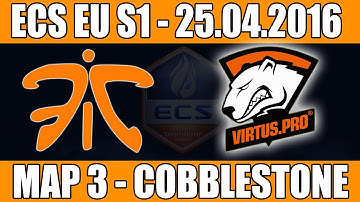 Fnatic vs Virtus.Pro | Map 3 (Cobblestone) ECS EU Season 1 2016 CS:GO Week 2 (25.04.2016)