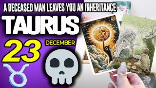 Taurus ♉🔞A DECEASED MAN LEAVES YOU AN INHERITANCE⚰️💵 horoscope for today DECEMBER 23 2025 ♉ #taurus
