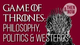 How Game of Thrones is of our Moment: Philosophy, Politics & Westeros