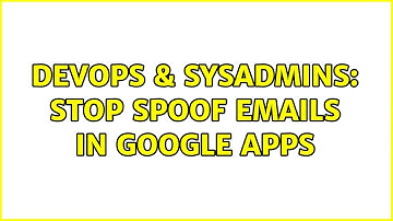 DevOps & SysAdmins: Stop spoof emails in Google Apps (2 Solutions!!)