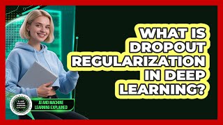 What Is Dropout Regularization In Deep Learning?