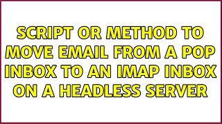 Script or method to move email from a POP Inbox to an IMAP Inbox on a headless server