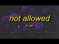 TV Girl - Not Allowed (Lyrics) | we wanna talk about but were not allowed