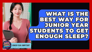 What Is The Best Way For Junior Year Students To Get Enough Sleep? - Junior Year Jumpstart