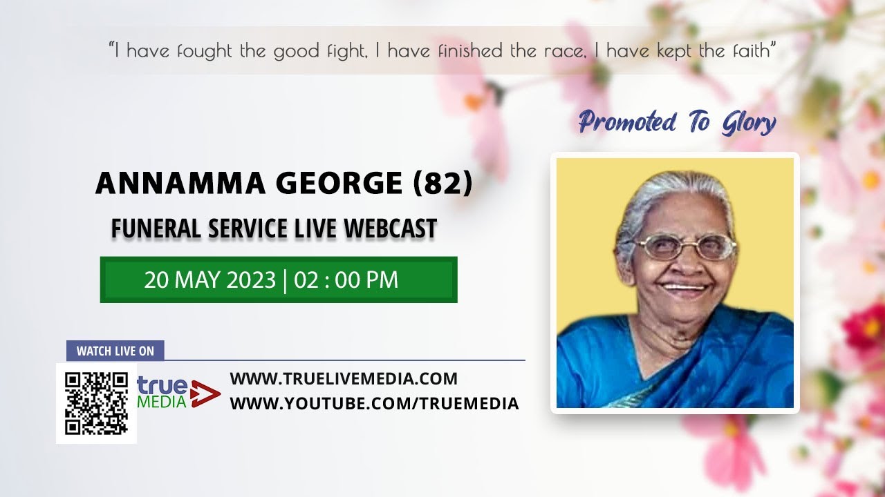 ANNAMMA GEORGE (82) FUNERAL SERVICE LIVE WEBCAST | 20 May 2023 | True