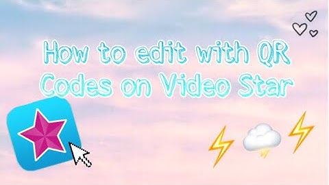 How to Edit With QR Codes (Video Star)