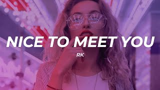 RK - Nice to meet you (Letra/Lyrics)