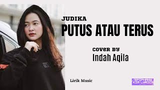Judika  -  Putus atau Terus  ( Lirik )  Cover by Indah Aqila