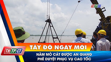 Năm mỏ cát được An Giang phê duyệt phục vụ cao tốc | Cần Thơ TV