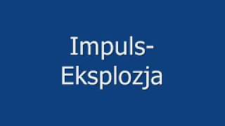 Video thumbnail of "Impuls-Eksplozja"