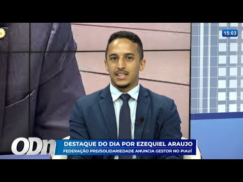 Destaque Ezequiel Araújo; PRD/SOLIDARIEDADE  Anuncia gestor no Piauí  09 06 25