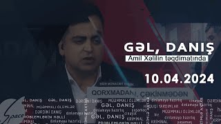 Gəl, Danış Amil Xəlil ilə (10.04.2024)