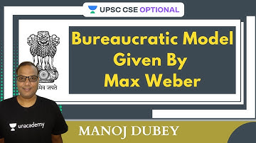 L25: Bureaucratic Model Given By Max Weber | UPSC CSE/IAS 2021-2022 | Manoj Dubey