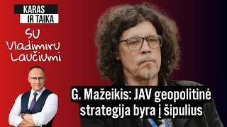 G. Mažeikis: JAV geopolitinė strategija byra į šipulius