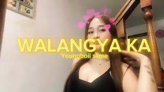 Youngboii slime - WALANGYA KA ( OLV ) 