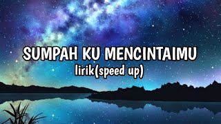 LIRIK SUMPAH KU MENCINTAIMU(speed up)