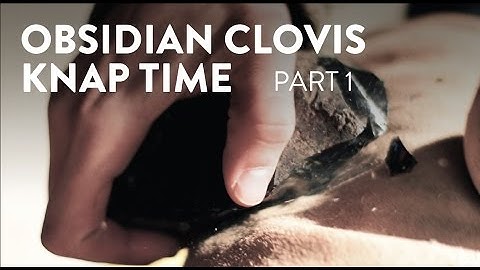 Knap Time: Flintknapping An Obsidian Clovis With Primitive Tools (Part 1)