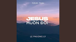 Jesus Muôn Đời (feat. Lê Phương Lý)