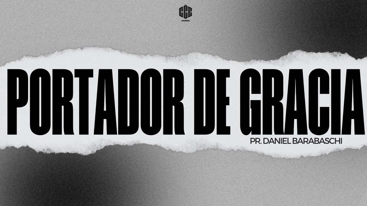 PORTADOR DE GRACIA | PASTOR DANIEL BARABASCHI | CCE GANDIA
