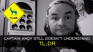 TL;DR - Captain Andy Still Doesn't Understand TL;DR