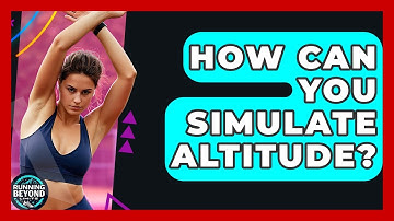 How Can You Simulate Altitude? - Running Beyond Limits