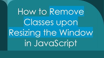 How to Remove Classes upon Resizing the Window in JavaScript