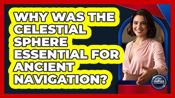 Why Was The Celestial Sphere Essential For Ancient Navigation? - Profiles in Politics