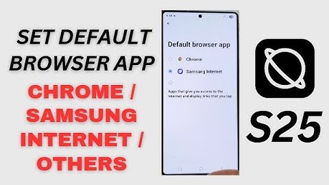 Galaxy S25/S25+/Ultra: How to Set the Default Browser App to Chrome/Samsung Internet/Others