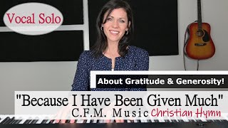 "Because I Have Been Given Much" (Powerful Christian Hymn) for Come Follow Me