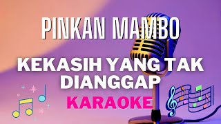 PINKAN MAMBO - Kekasih yang tak dianggap ( karaoke ) - Tanpa vocal