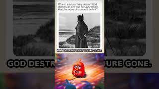 GOD DESTROY EVIL? YOU'RE GONE.