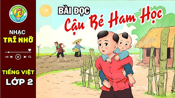 Bài học CẬU BÉ HAM HỌC - Tiếng Việt lớp 2 minh họa cực hay và sinh động