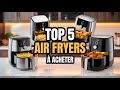 Top 5 Meilleures Air Fryers ou friteuses à air chaud à Acheter cette année