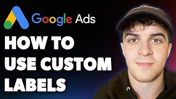 How to Use Custom Labels in Google Ads (Full 2025 Guide)