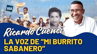 The Story of Ricardo Cuenci: The Voice of “Mi Burrito Sabanero”