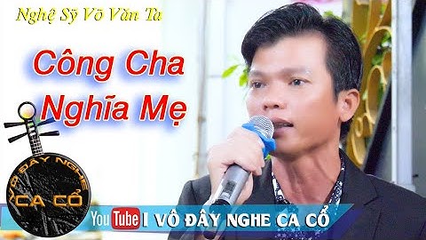 Công Cha Nghĩa Mẹ | Ns Võ Văn Ta | Vô Đây Nghe Ca Cổ