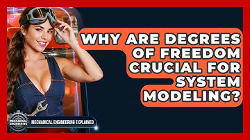 Why Are Degrees Of Freedom Crucial For System Modeling? - Mechanical Engineering Explained