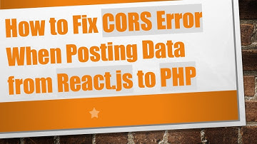 How to Fix CORS Error When Posting Data from React.js to PHP