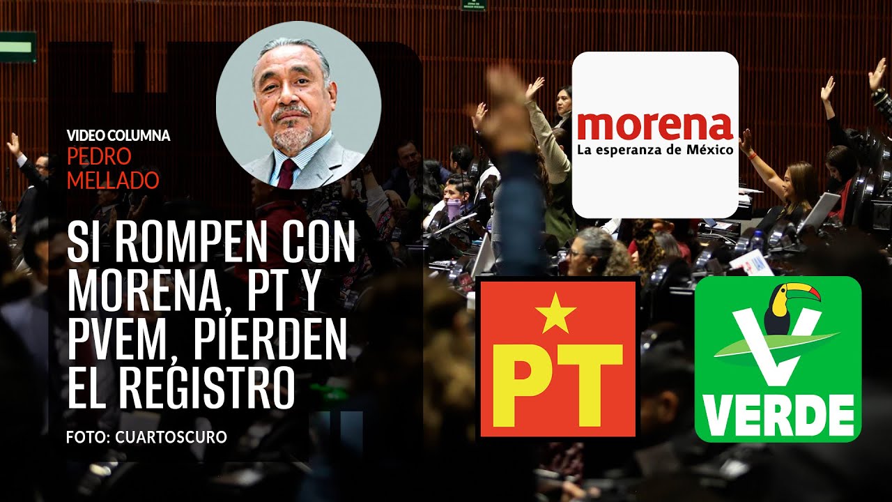 Si rompen con Morena, PT y PVEM, pierden el registro. Por Pedro Mellado