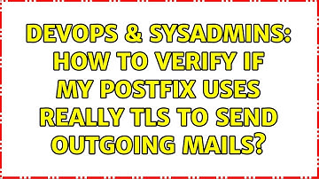 DevOps & SysAdmins: How to verify if my postfix uses really TLS to send outgoing mails?