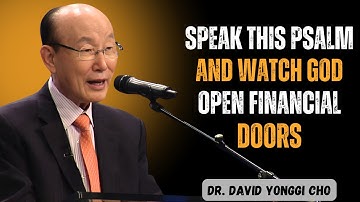 Speak This Psalm and Watch God Open Financial Doors! - Dr. David Yonggi Cho