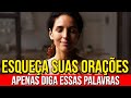 ESQUEÇA SUAS ORAÇÕES, APENAS DIGA ESSAS PALAVRAS