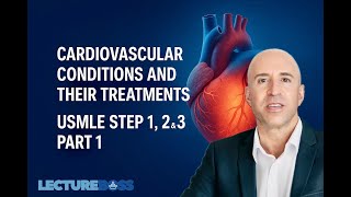USMLE Step 1, 2 & 3 Cardiovascular Diseases and Treatments Part 1