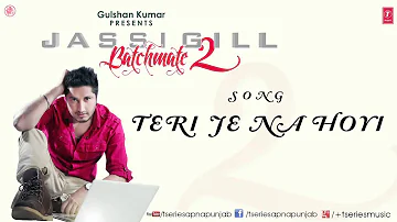 Teri Je Na Hoyi Song By Jassi Gill || Batchmate 2